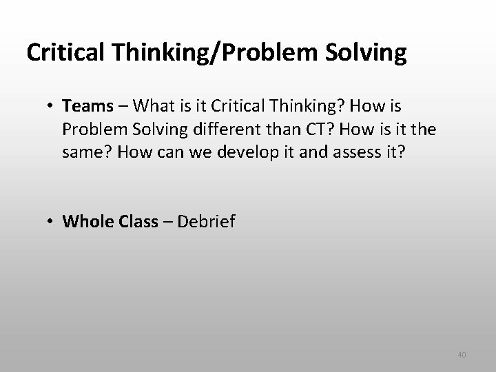 Critical Thinking/Problem Solving • Teams – What is it Critical Thinking? How is Problem