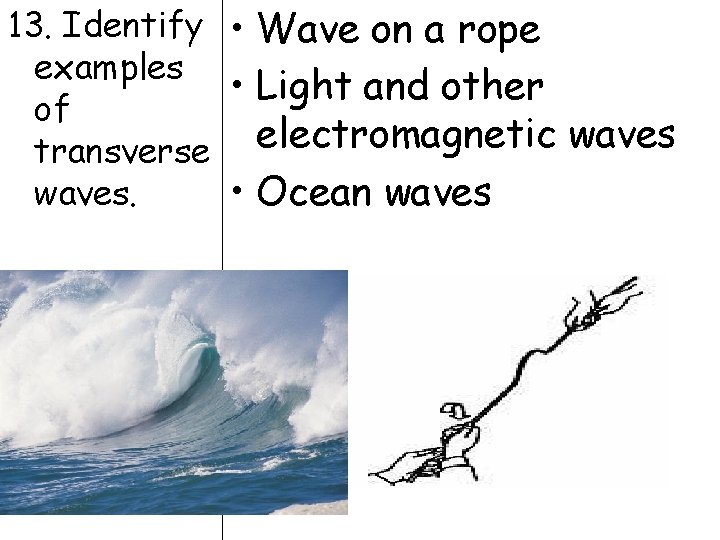 13. Identify • Wave on a rope examples • Light and other of electromagnetic