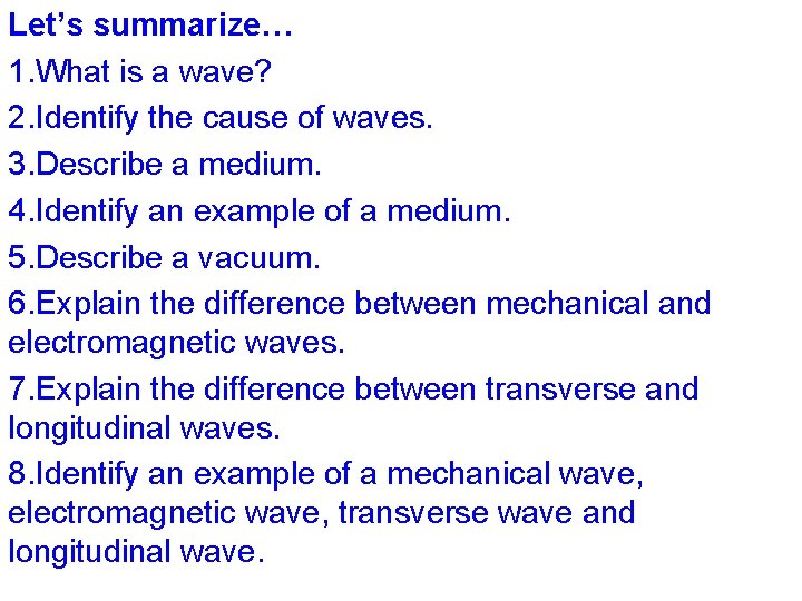 Let’s summarize… 1. What is a wave? 2. Identify the cause of waves. 3.