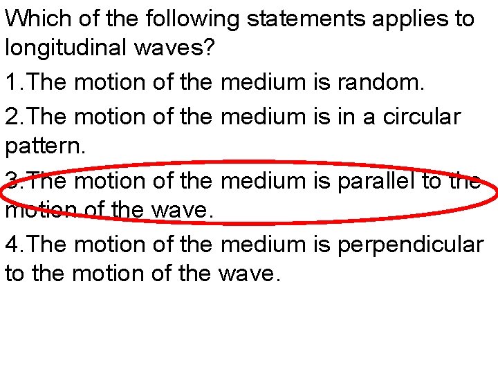 Which of the following statements applies to longitudinal waves? 1. The motion of the