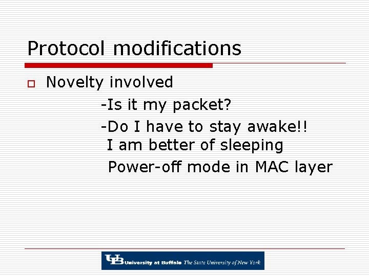 Protocol modifications o Novelty involved -Is it my packet? -Do I have to stay