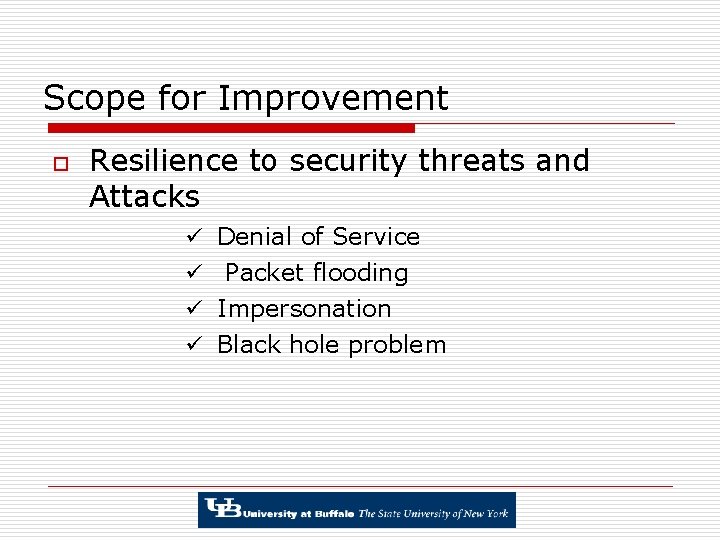 Scope for Improvement o Resilience to security threats and Attacks ü Denial of Service