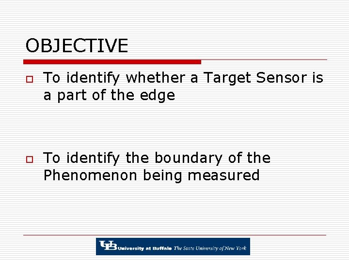 OBJECTIVE o o To identify whether a Target Sensor is a part of the