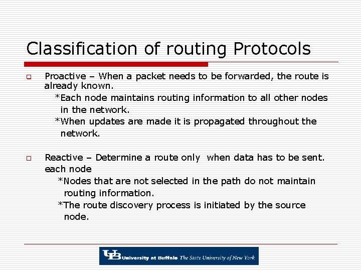 Classification of routing Protocols q o Proactive – When a packet needs to be