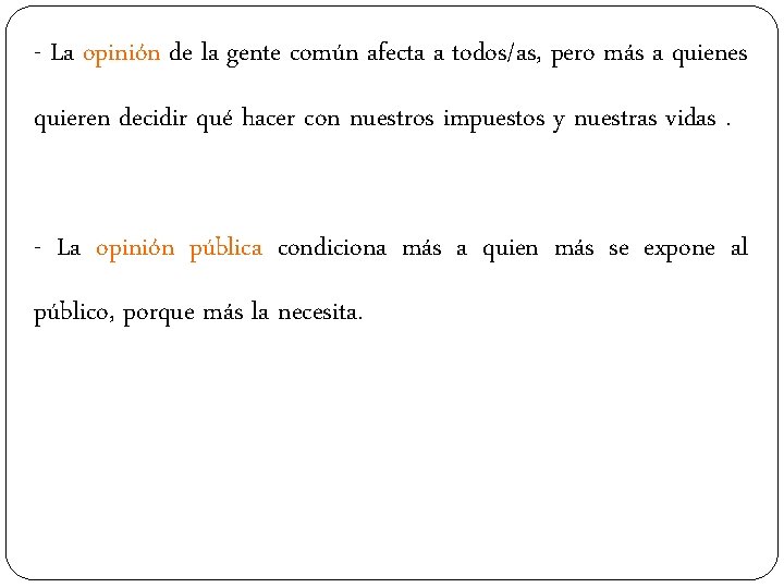 - La opinión de la gente común afecta a todos/as, pero más a quienes