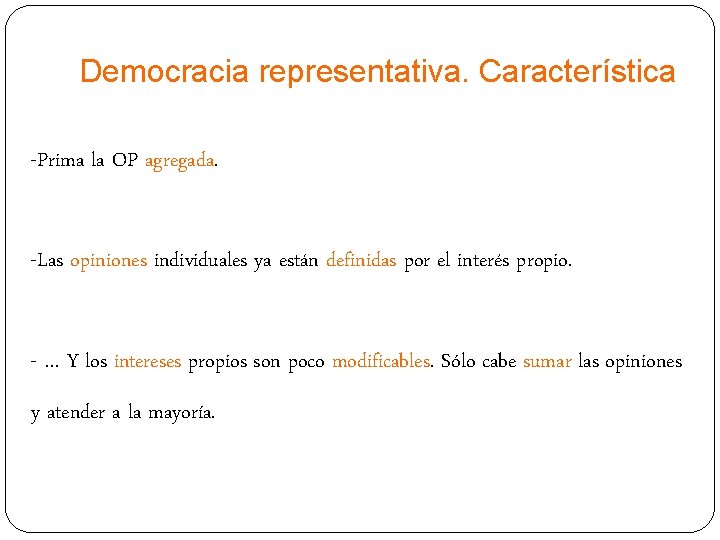 Democracia representativa. Característica -Prima la OP agregada. -Las opiniones individuales ya están definidas por