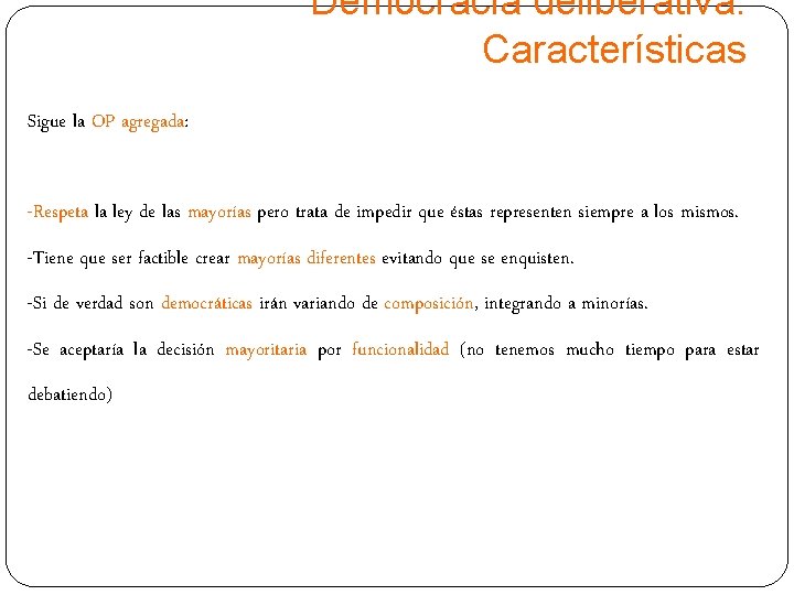 Democracia deliberativa. Características Sigue la OP agregada: -Respeta la ley de las mayorías pero