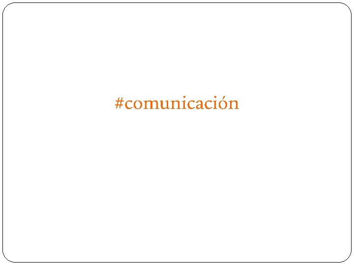 #comunicación 