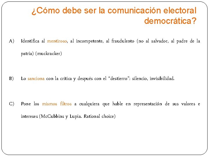 ¿Cómo debe ser la comunicación electoral democrática? A) Identifica al mentiroso, al incompetente, al