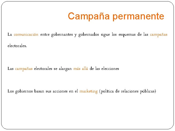 Campaña permanente La comunicación entre gobernantes y gobernados sigue los esquemas de las campañas