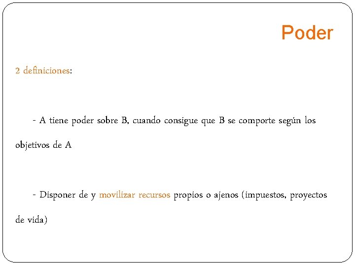 Poder 2 definiciones: - A tiene poder sobre B, cuando consigue que B se