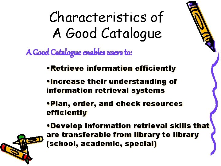Characteristics of A Good Catalogue enables users to: • Retrieve information efficiently • Increase