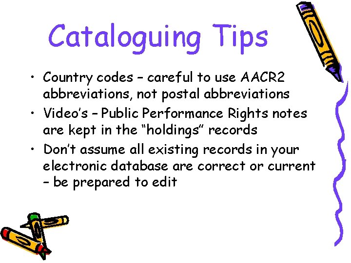 Cataloguing Tips • Country codes – careful to use AACR 2 abbreviations, not postal