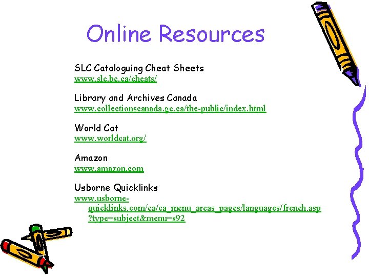Online Resources SLC Cataloguing Cheat Sheets www. slc. bc. ca/cheats/ Library and Archives Canada