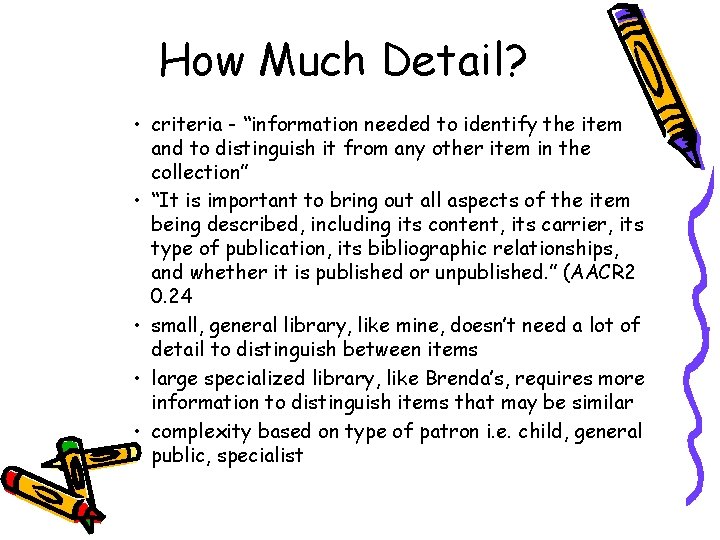 How Much Detail? • criteria - “information needed to identify the item and to