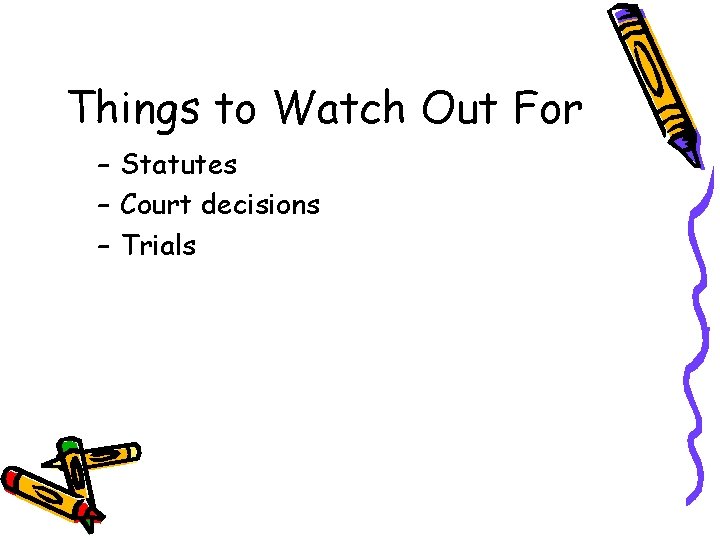 Things to Watch Out For – Statutes – Court decisions – Trials 