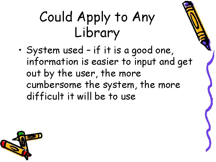 Could Apply to Any Library • System used – if it is a good