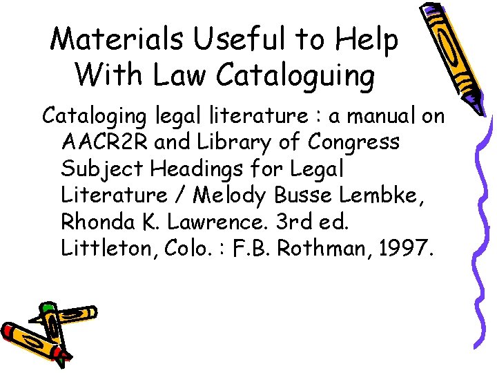 Materials Useful to Help With Law Cataloguing Cataloging legal literature : a manual on