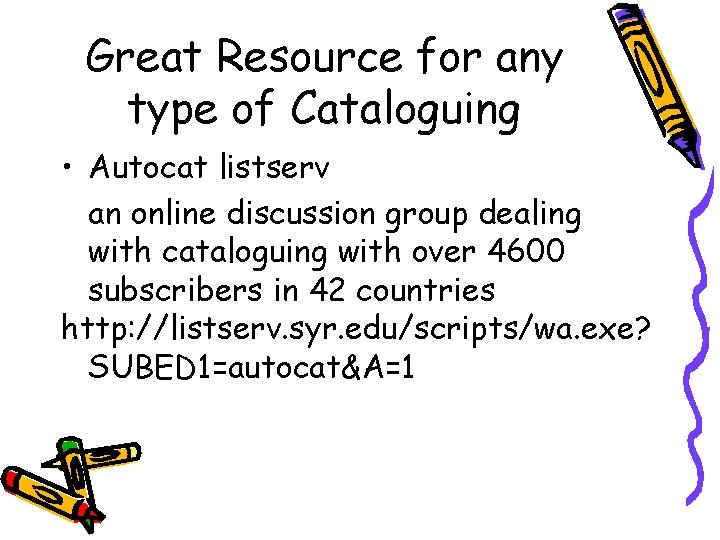 Great Resource for any type of Cataloguing • Autocat listserv an online discussion group