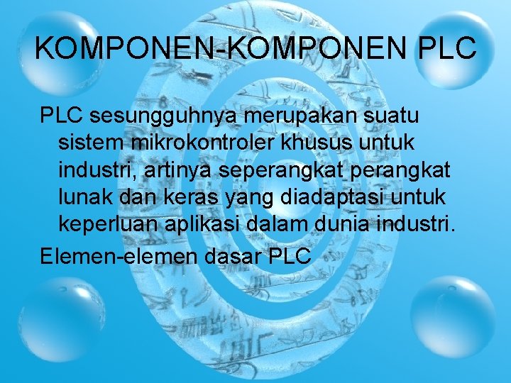 KOMPONEN-KOMPONEN PLC sesungguhnya merupakan suatu sistem mikrokontroler khusus untuk industri, artinya seperangkat lunak dan