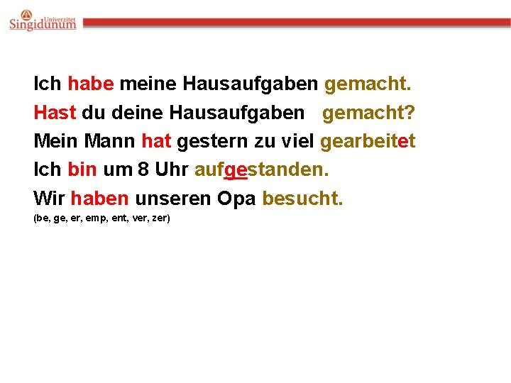 Ich habe meine Hausaufgaben gemacht. Hast du deine Hausaufgaben gemacht? Mein Mann hat gestern