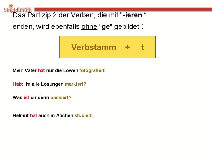 Das Partizip 2 der Verben, die mit "-ieren “ enden, wird ebenfalls ohne "ge"