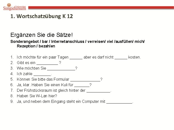 1. Wortschatzübung K 12 Ergänzen Sie die Sätze! Sonderangebot / bar / Internetanschluss /