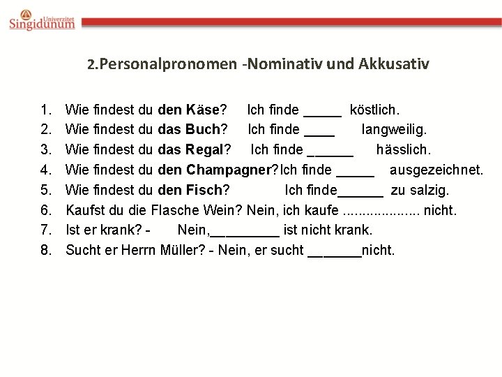 2. Personalpronomen -Nominativ und Akkusativ 1. 2. 3. 4. 5. 6. 7. 8. Wie