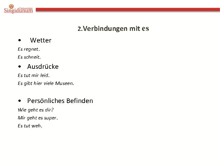 2. Verbindungen mit es • Wetter Es regnet. Es schneit. • Ausdrücke Es tut