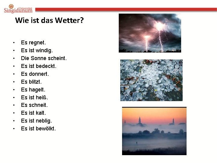 Wie ist das Wetter? • • • Es regnet. Es ist windig. Die Sonne