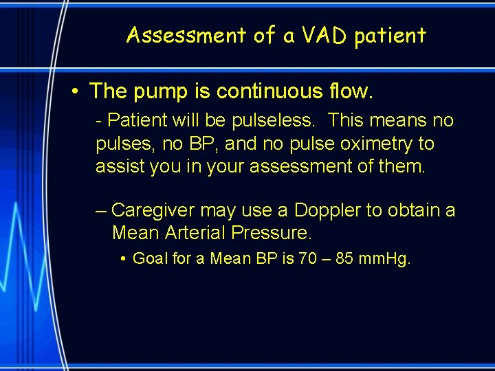 Assessment of a VAD patient • The pump is continuous flow. - Patient will