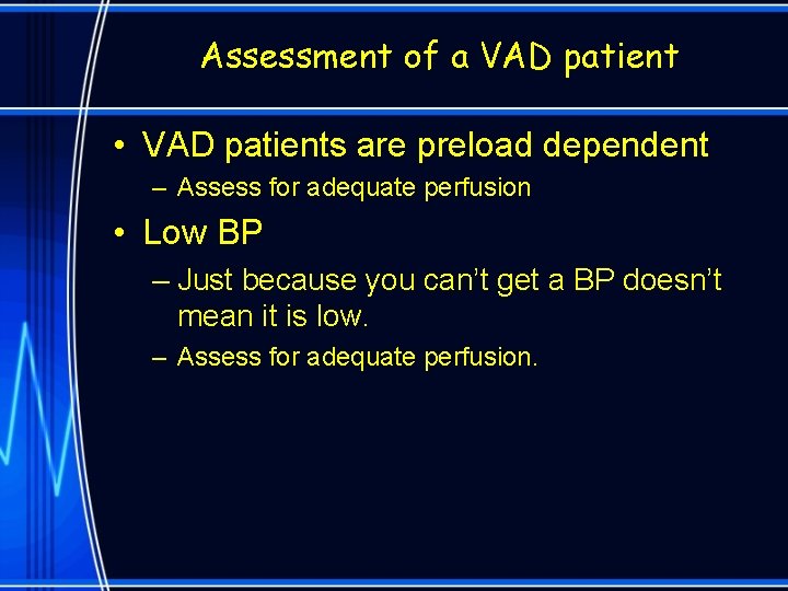 Assessment of a VAD patient • VAD patients are preload dependent – Assess for