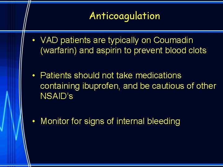 Anticoagulation • VAD patients are typically on Coumadin (warfarin) and aspirin to prevent blood