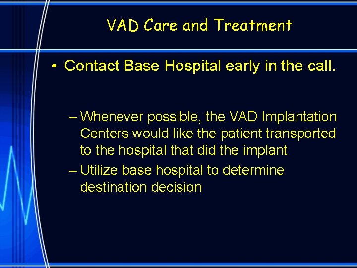 VAD Care and Treatment • Contact Base Hospital early in the call. – Whenever