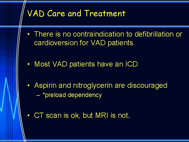 VAD Care and Treatment • There is no contraindication to defibrillation or cardioversion for