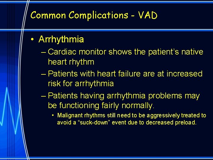 Common Complications - VAD • Arrhythmia – Cardiac monitor shows the patient’s native heart