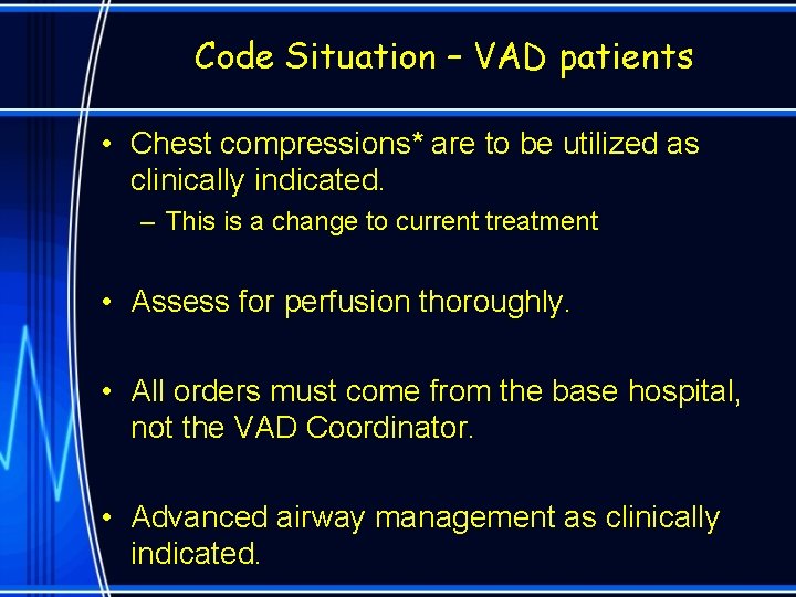 Code Situation – VAD patients • Chest compressions* are to be utilized as clinically