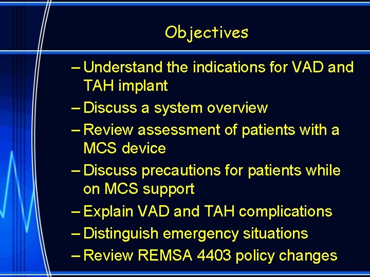 Objectives – Understand the indications for VAD and TAH implant – Discuss a system