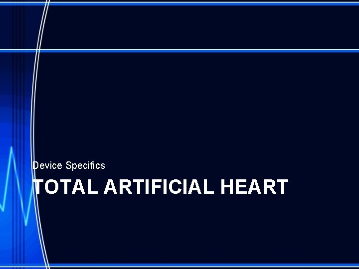 Device Specifics TOTAL ARTIFICIAL HEART 