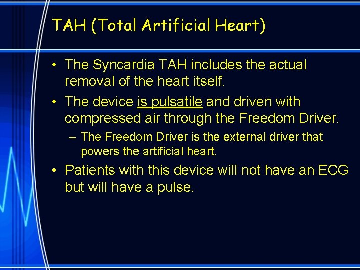 TAH (Total Artificial Heart) • The Syncardia TAH includes the actual removal of the