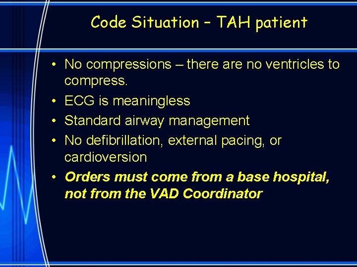 Code Situation – TAH patient • No compressions – there are no ventricles to