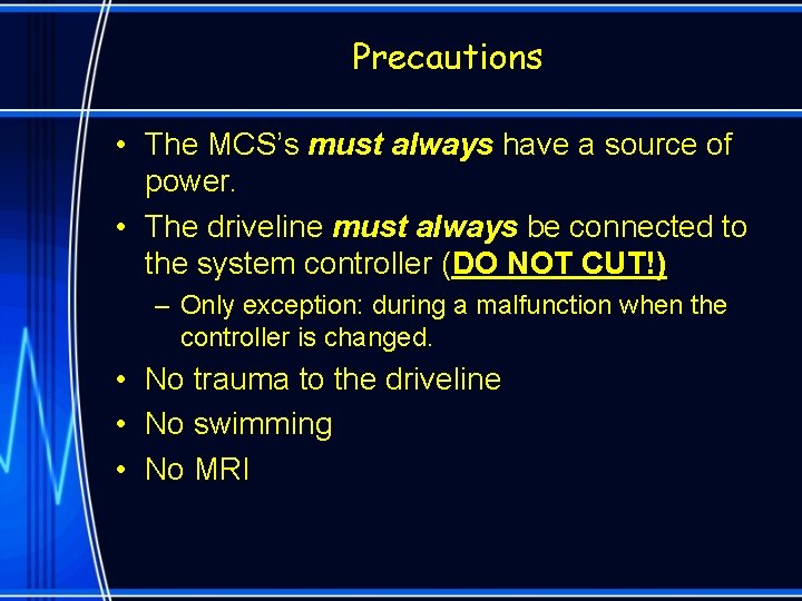 Precautions • The MCS’s must always have a source of power. • The driveline