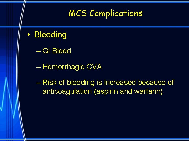 MCS Complications • Bleeding – GI Bleed – Hemorrhagic CVA – Risk of bleeding