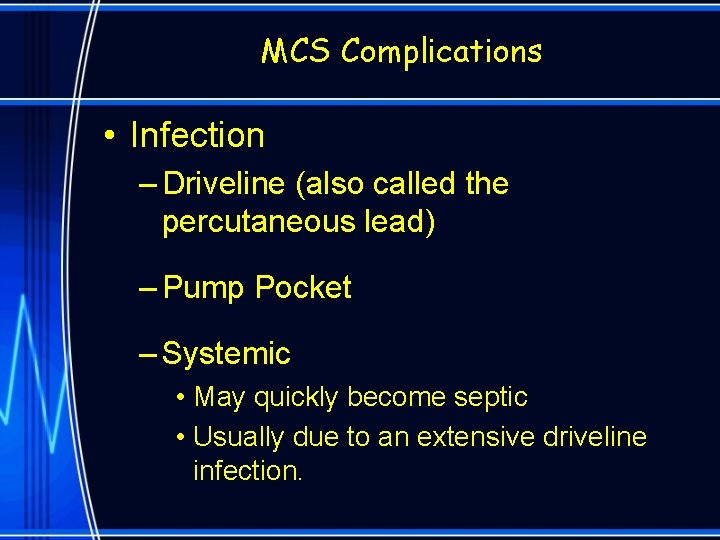 MCS Complications • Infection – Driveline (also called the percutaneous lead) – Pump Pocket