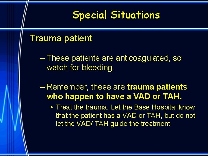 Special Situations Trauma patient – These patients are anticoagulated, so watch for bleeding. –