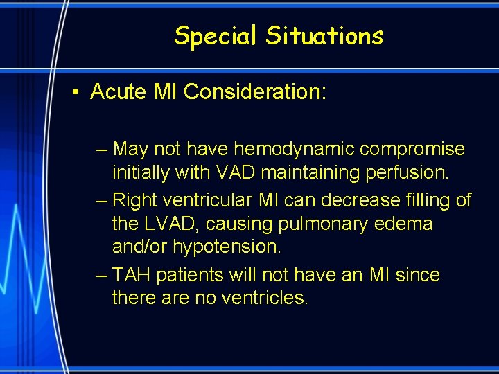 Special Situations • Acute MI Consideration: – May not have hemodynamic compromise initially with