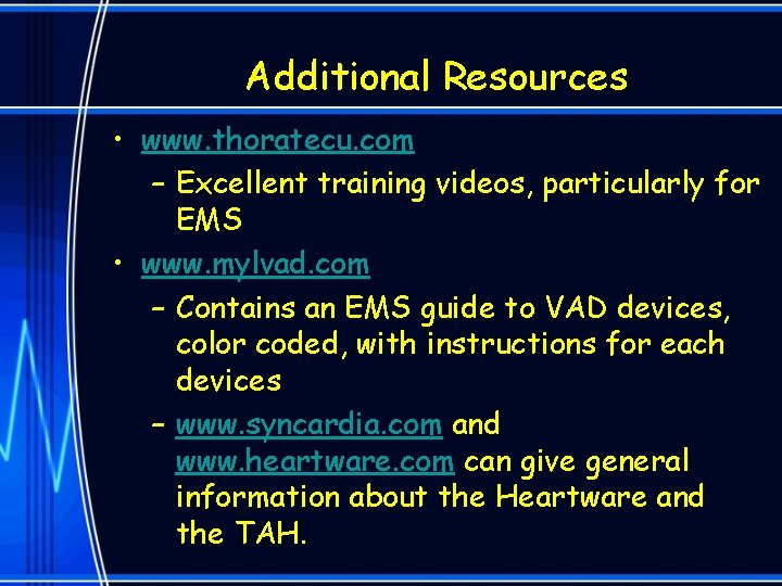 Additional Resources • www. thoratecu. com – Excellent training videos, particularly for EMS •