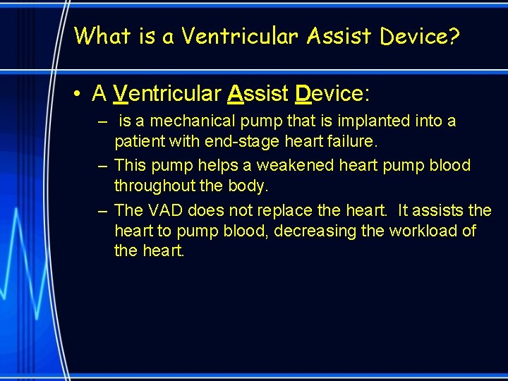 What is a Ventricular Assist Device? • A Ventricular Assist Device: – is a