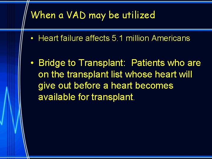 When a VAD may be utilized • Heart failure affects 5. 1 million Americans