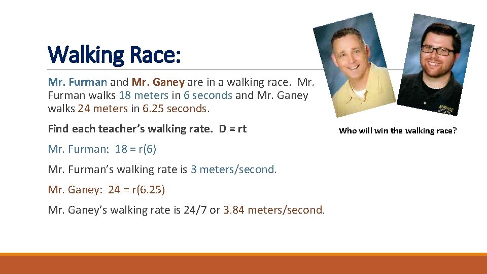 Walking Race: Mr. Furman and Mr. Ganey are in a walking race. Mr. Furman